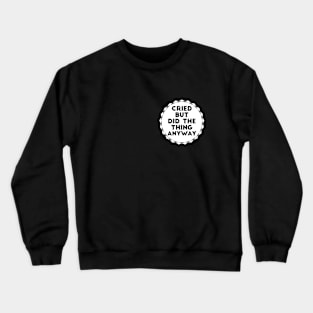 Cried but Did The Thing Anyway joke Crewneck Sweatshirt